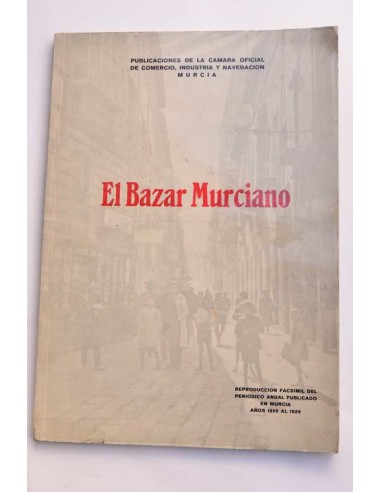 El Bazar murciano : facsimil de los periódicos publicados por el Bazar Murciano entre 1892 y 1929