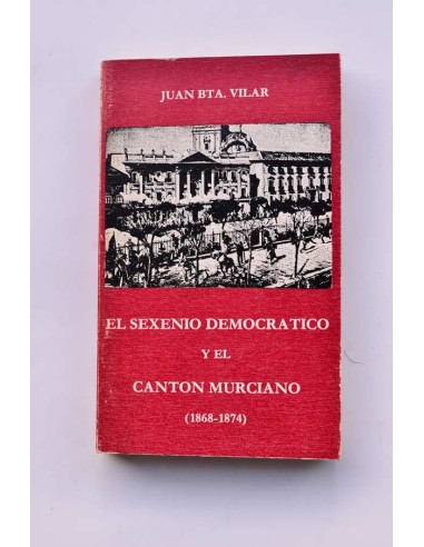 El sexenio democrátio y el Cantón Murciano (1868-1874)