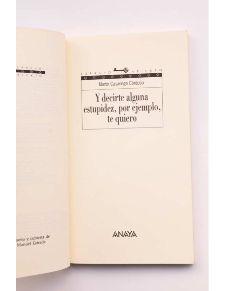 Y decirte alguna estupidez, por ejemplo te quiero