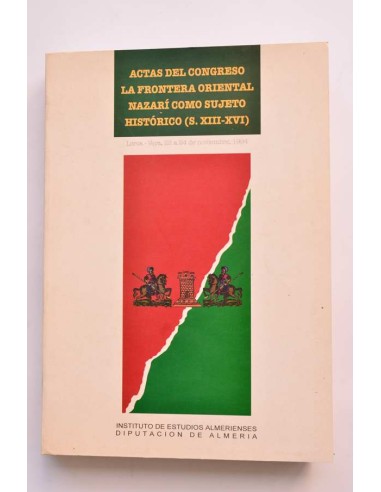 La frontera oriental nazarí como sujeto histórico (s.XIII-XVI). Actas del congreso