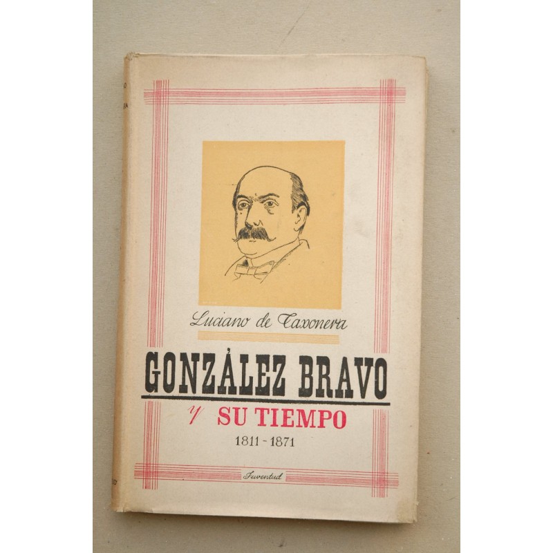 González Bravo y su tiempo 1811-1871 : un político español del siglo XIX