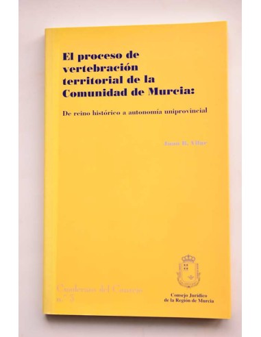 El proceso de vertebración territorial de la Comunidad de Murcia. De reino histórico a autonomía uniprovincial