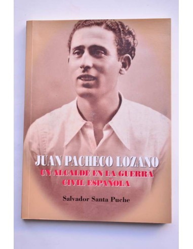 Juan Pacheco Lozano. Un alcalde en la Guerra Civil Española