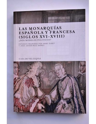 Las monarquías española y francesa (siglos XVI - XVIII) ¿Dos modelos políticos?