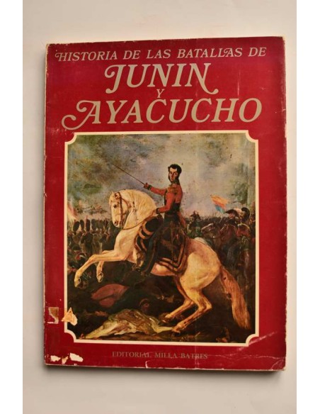 Historia de las batallas de Junin y Ayacucho