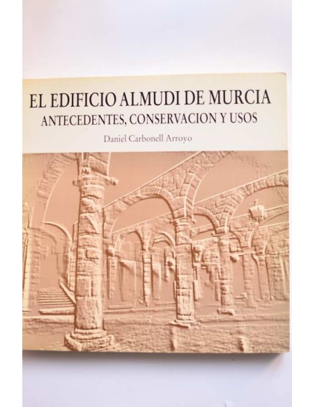 El edificio Almudí de Murcia. Antecedentes, conservación y usos