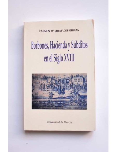 Borbones, hacienda y súbditos en el siglo XVIII