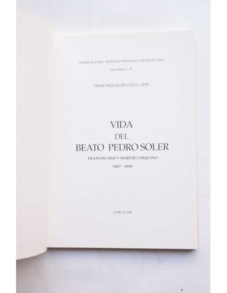 Vida del Beato Pedro Soler. Franciscano y mártir lorquino (1826 - 1860)