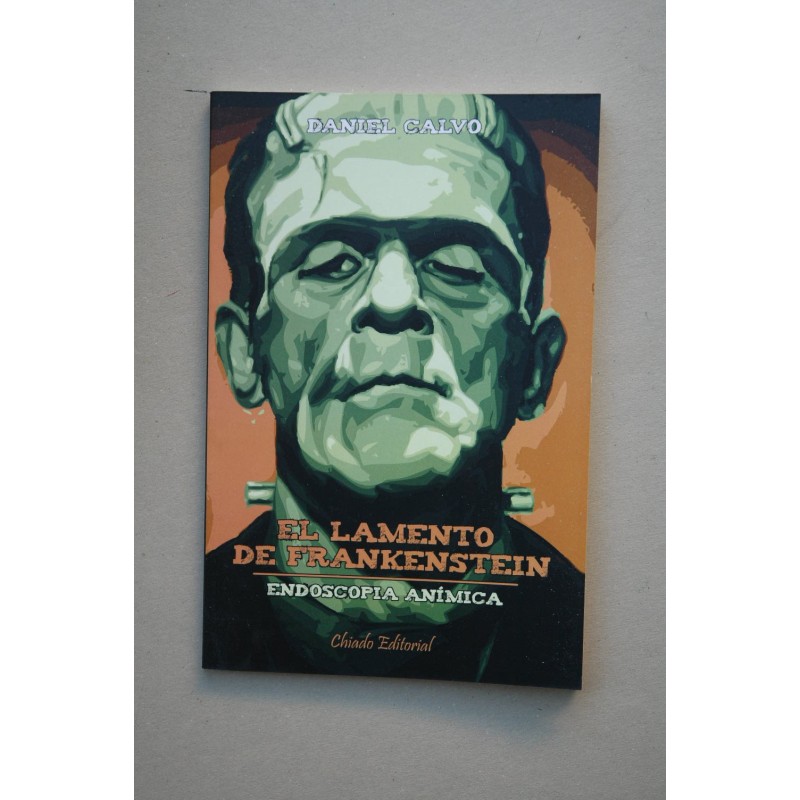 El lamento de Frankenstein : endoscopia anímica