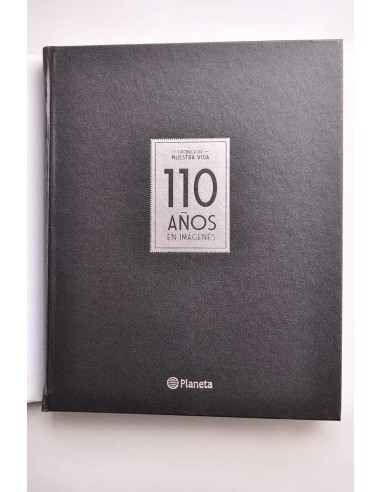 Crónica de nuestra vida.  110 años en imágenes