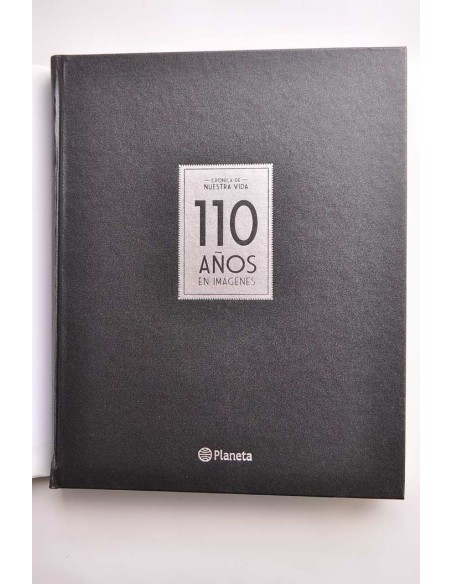 Crónica de nuestra vida.  110 años en imágenes