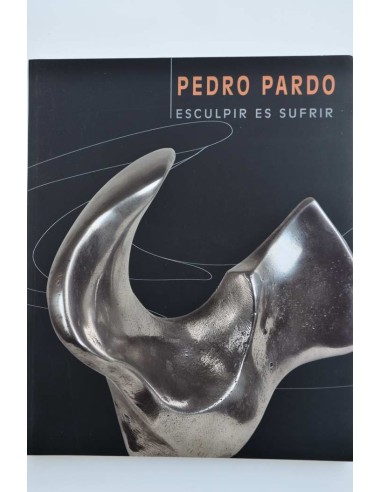 Pedro Pardo. Esculpir es sufrir