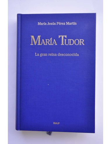 María Tudor. La gran reina desconocida
