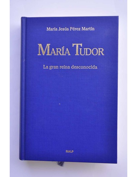 María Tudor. La gran reina desconocida