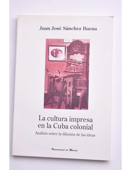 La cultura impresa en la Cuba colonial. Análisis sobre la difusión de las ideas
