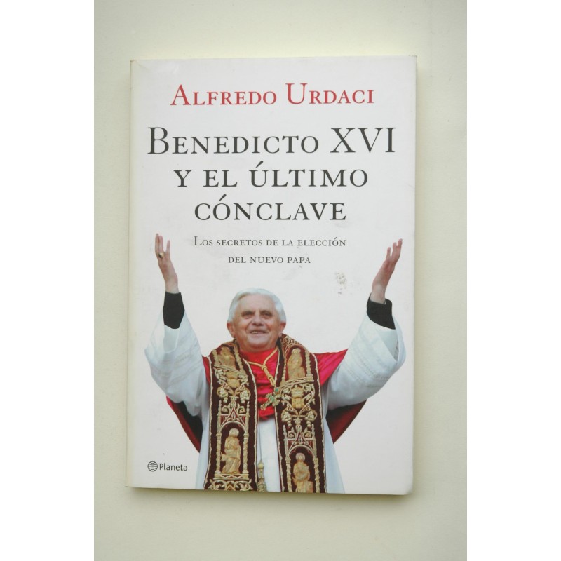 Benedicto XVI y el último cónclave : los secretos de la elección del nuevo Papa