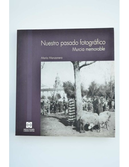 Nuestro pasado fotográfico. Murcia memorable