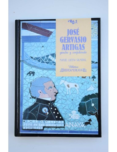 José Gervasio Artigas. Gaucho y confederado