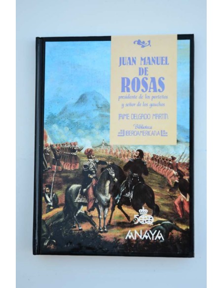 Juan Manuel de Rosas. Presidente de los porteños y señor de los gauchos