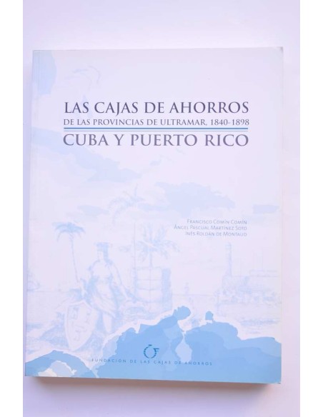 Las Cajas de Ahorros de las provincias de ultramar, 1840-1898. Cuba y Puerto Rico