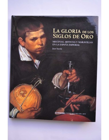La gloria de los Siglos de Oro. Mecenas,...