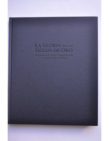 La gloria de los Siglos de Oro. Mecenas,...