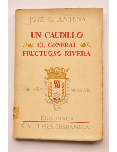 Un caudillo. El general Fructuoso Rivera. Prócer del Uruguay