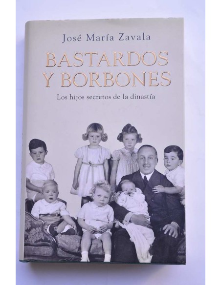 Bastardos y Borbones. Los hijos secretos de la dinastía