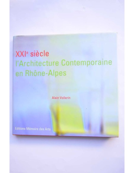 XXIe siécle l'architectura contemporaine en Rhône-Alpes