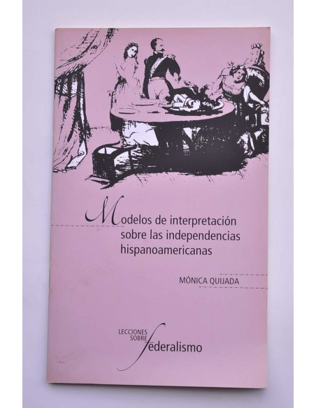 Modelos de interpretación sobre las independencias hispanoamericanas