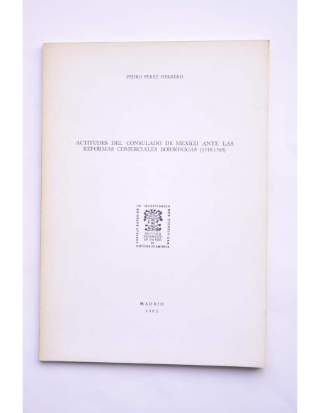 Actitudes del Consulado del México ante las reformas comerciales borbónicas (1718 - 1765)