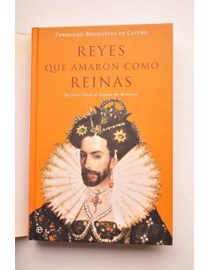 Reyes que amaron como reinas. De Julio César al Duque de... 2