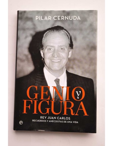 Genio y figura. Rey Juan Carlos. Recuerdos y...