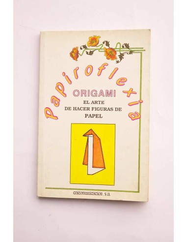 Papiroflexia. El arte de hacer figuras de papel