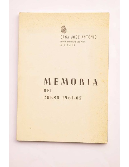 Casa Jose Antonio (hogar provincial del niño). Memoria del curso 1961-62