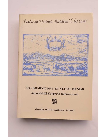 Los Dominicos y el Nuevo Mundo. Actas del III Congreso Internacional