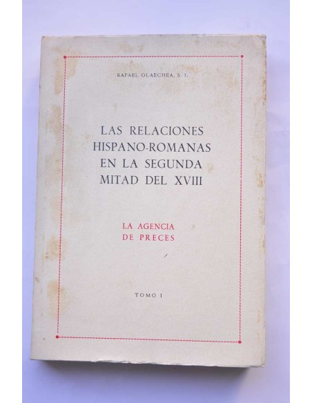 Las relaciones hispano-romanas en la segunda mitad del XVIII. Tomo I. La Agencia de Preces