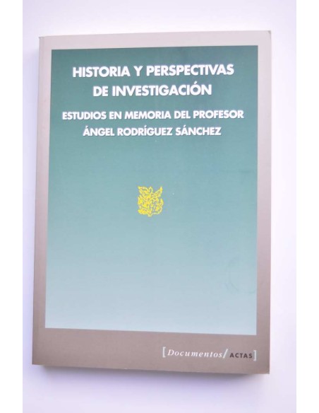 Historia y perspectivas de investigación. Estudio en memoria del profesor Ángel Rodríguez Sánchez