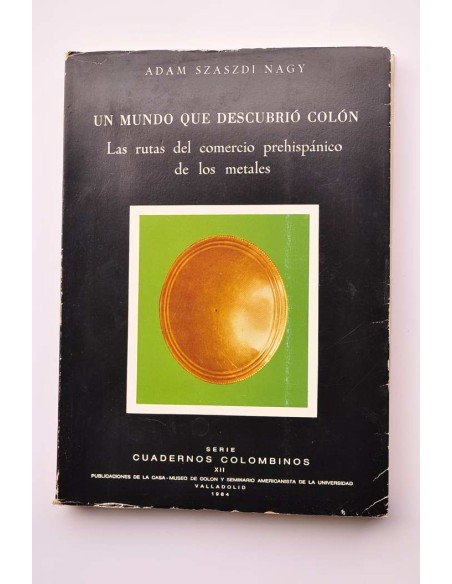 El mundo que descubrió Colón. Las rutas del comercio prehispánico de los metales