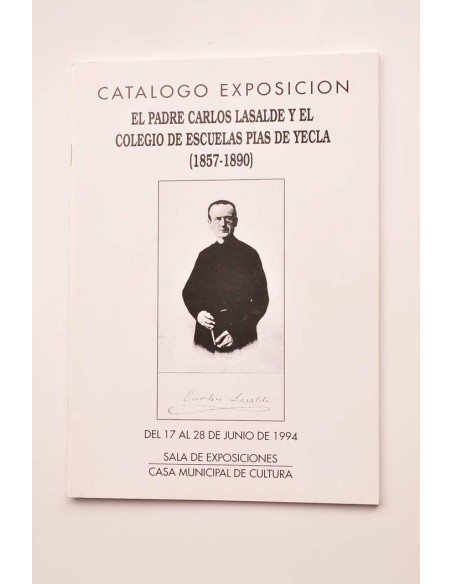 El padre Carlos Lasalde y el Colegio de Escuelas Pías de Yecla (1857 - 1890). Catálogo de exposición