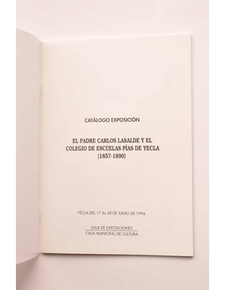 El padre Carlos Lasalde y el Colegio de Escuelas Pías de Yecla (1857 - 1890). Catálogo de exposición