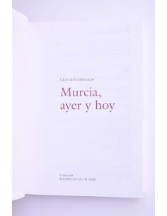 Murcia, ayer y hoy. Ciclo de conferencias 2