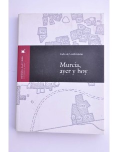 Murcia, ayer y hoy. Ciclo de conferencias
