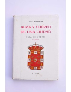 Alma y cuerpo de una ciudad : guia de Murcia