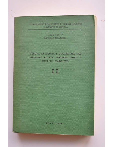 Genova. La liguria e l'otremare tra Medioevo ed Etá Moderna. Studi e richerche d'archivo