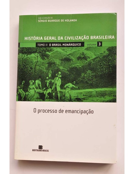 História geral da civilizaçao brasileira. Tomo II. O Brasil monárquico. Vol. 3 O processo de emancipaçao