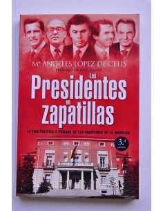 Los presidentes en zapatillas. La vida política y privada...