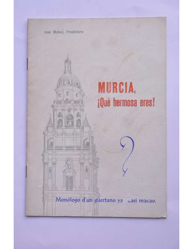 Murcia, ¡Qué hermosa eres!. Monólogo d'un...