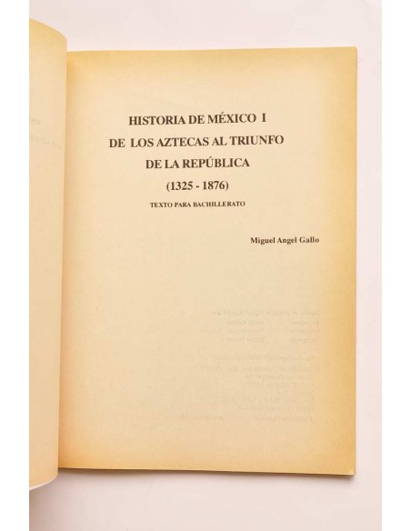 Historia de México I. De los Aztecas al triunfo de la República (1325-1876)