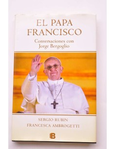 El Papa Francisco. Conversaciones con Jorge Bergoglio